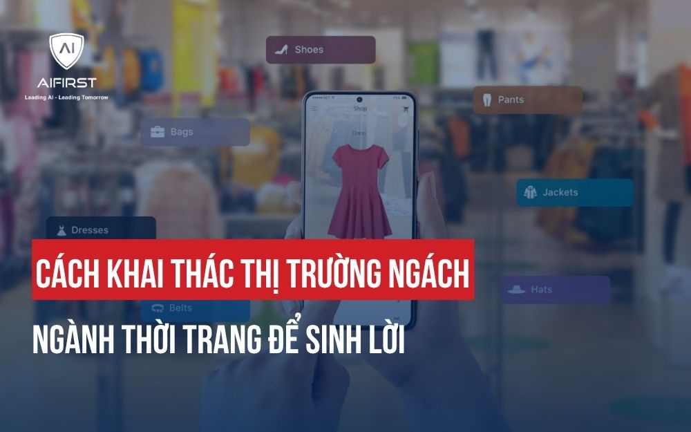 BÍ QUYẾT KHAI THÁC THỊ TRƯỜNG NGÁCH NGÀNH THỜI TRANG SINH LỜI